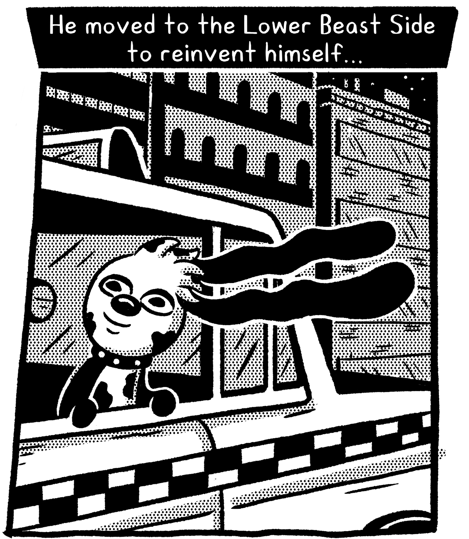 He moved to the Lower Beast Side to reinvent himself.