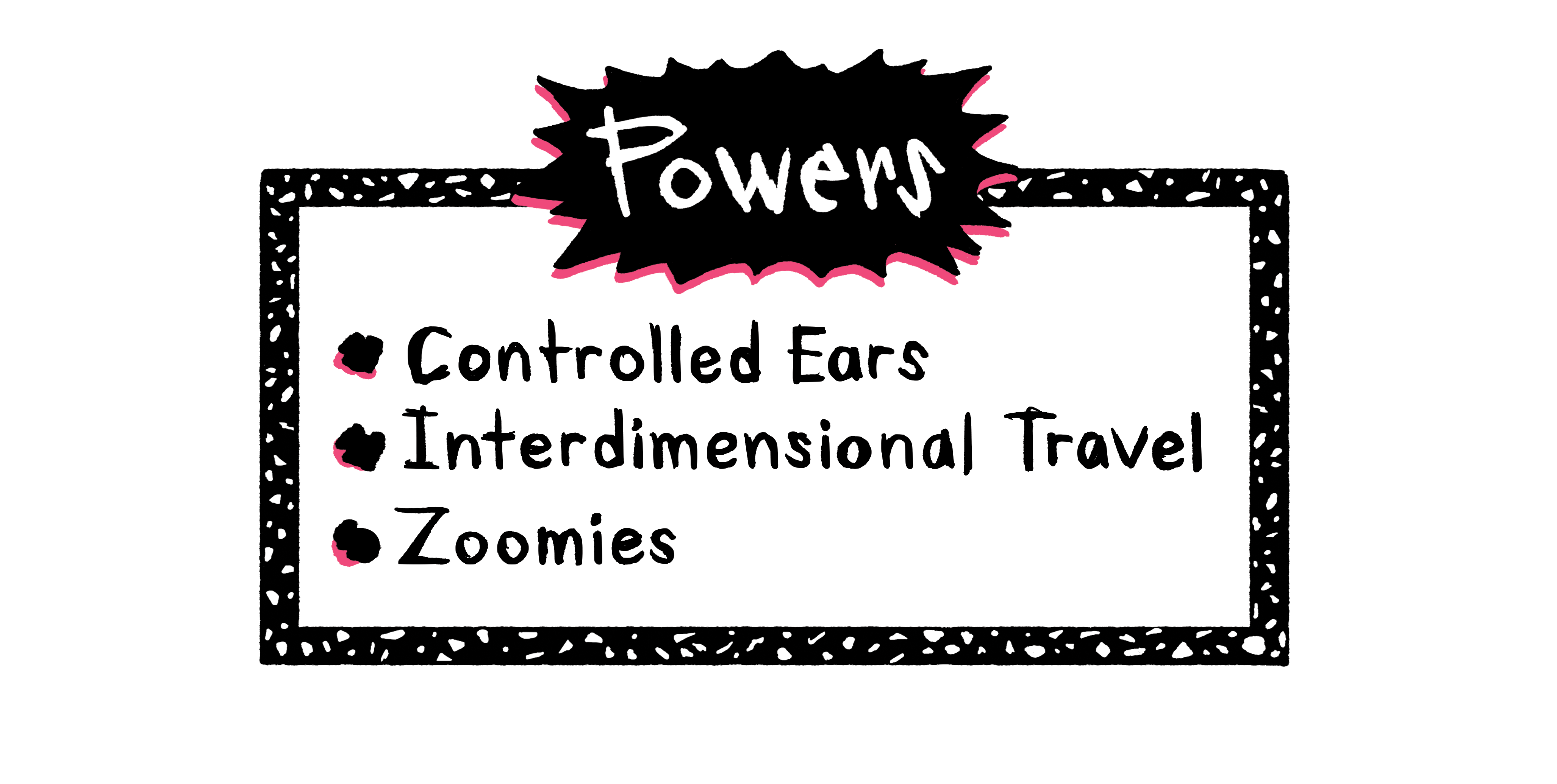 Powers: Controlled Ears, Interdimensional Travel, Zoomies
